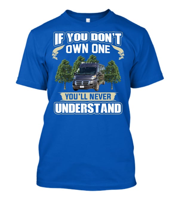 Travato Base Camp If You Don't Own One You'll Never Understand Van Life T-Shirt