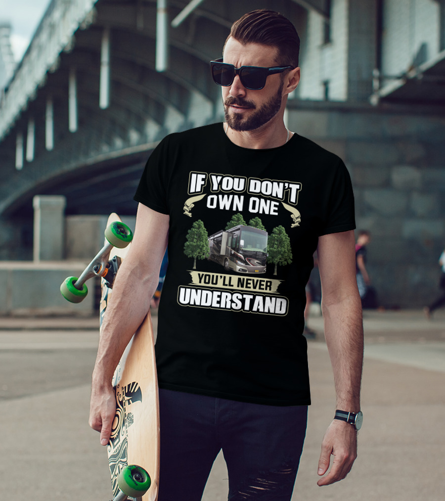 If You Don't Own One You'll Never Understand Motorhome Phaeton 40QBH T-Shirt