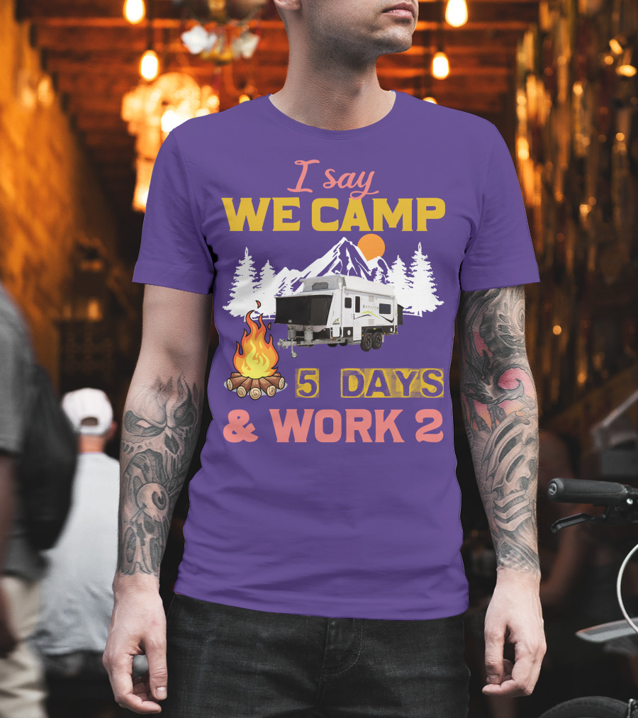 I Say We Camp 5 Days And Work 2 Jayco Expanda 17.56.2 Outback T-Shirt