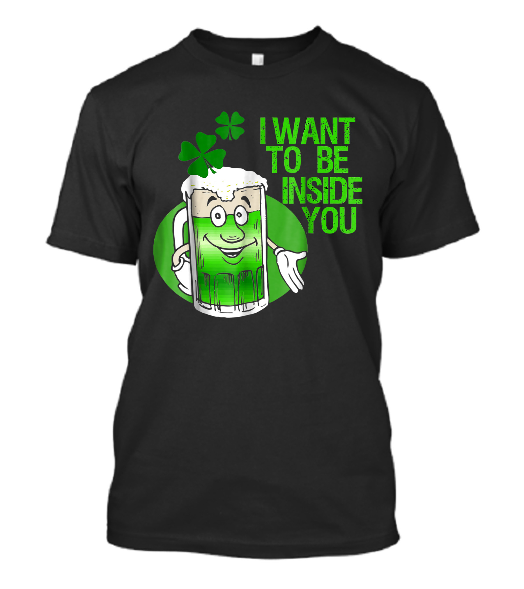 Funny St. Patrick's Day I Want To Be Inside You Green Beer Shamrock T-Shirt