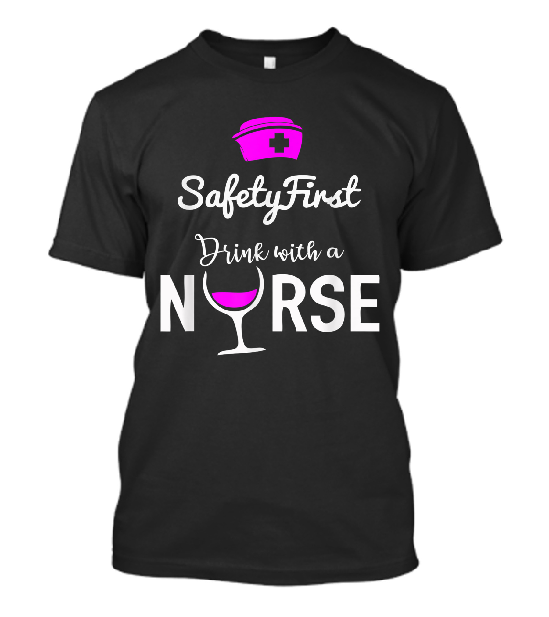 Safety First Drink With A Nurse Pink Nurse Cap Wine Glass T-Shirt