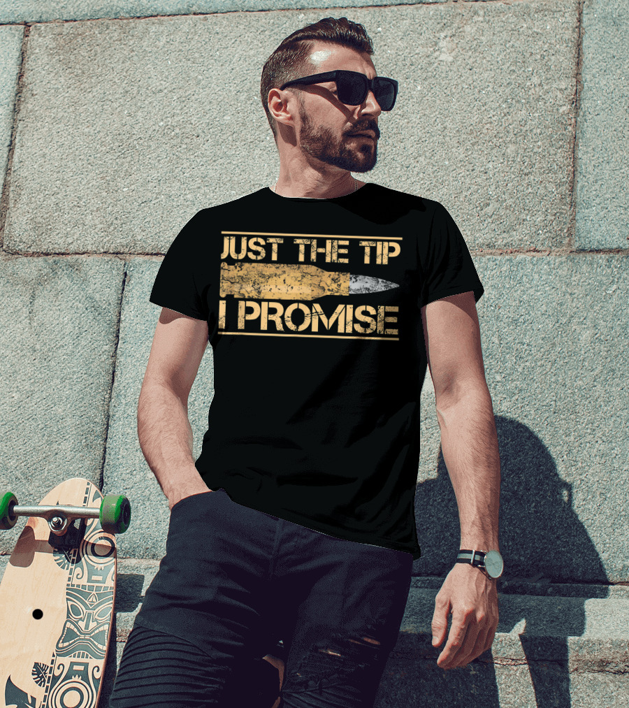 Just The Tip I Promise Bullet Gun Owner Military Veteran T-Shirt