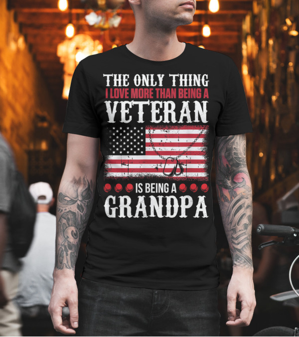 The Only Thing I Love More Than Being a Veteran Is Being a Grandpa American Flag Dog Tags T-Shirt The Only Thing I Love More Than Being a Veteran Is Being a Grandpa American Flag Dog Tags T-Shirt