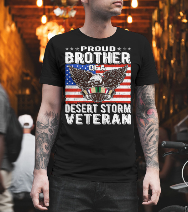 Proud Brother of a Desert Storm Veteran American Flag Eagle T-Shirt Proud Brother of a Desert Storm Veteran American Flag Eagle T-Shirt