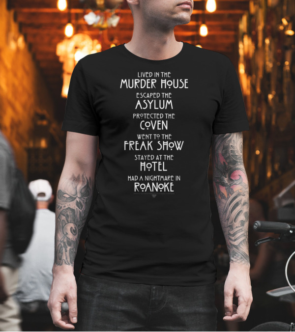 Lived in the Murder House Escaped the Asylum Protected the Coven Went to the Freak Show Stayed at the Hotel Had a Nightmare in Roanoke T-Shirt Lived in the Murder House Escaped the Asylum Protected the Coven Went to the Freak Show Stayed at the Hotel Had a Nightmare in Roanoke T-Shirt