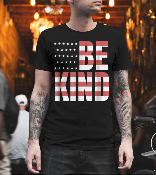 Be Kind American Flag Stars Stripes T-Shirt Be Kind American Flag Stars Stripes T-Shirt