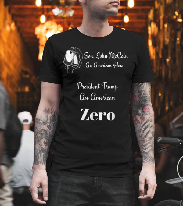 Sen. John McCain An American Hero President Trump An American Zero T-Shirt Sen. John McCain An American Hero President Trump An American Zero T-Shirt