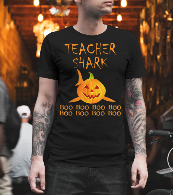 Teacher Shark Boo Boo Boo Boo Pumpkin Halloween T-Shirt Teacher Shark Boo Boo Boo Boo Pumpkin Halloween T-Shirt