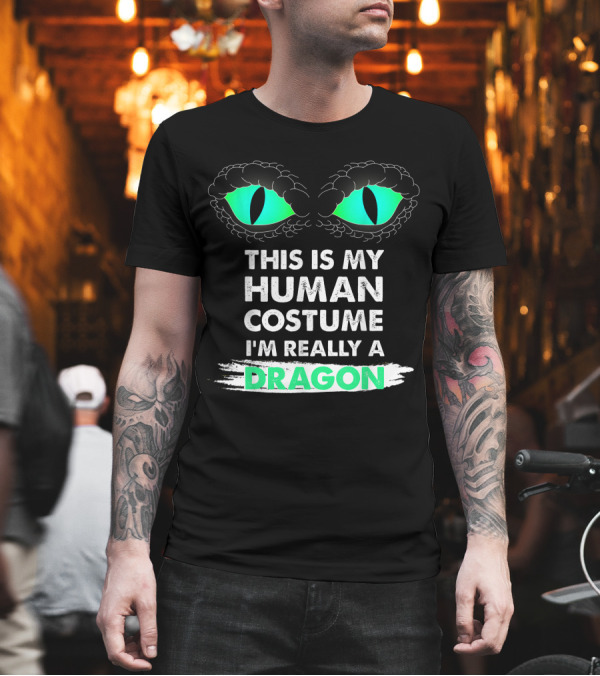 This Is My Human Costume I'm Really A Dragon Green Eyes T-Shirt This Is My Human Costume I'm Really A Dragon Green Eyes T-Shirt