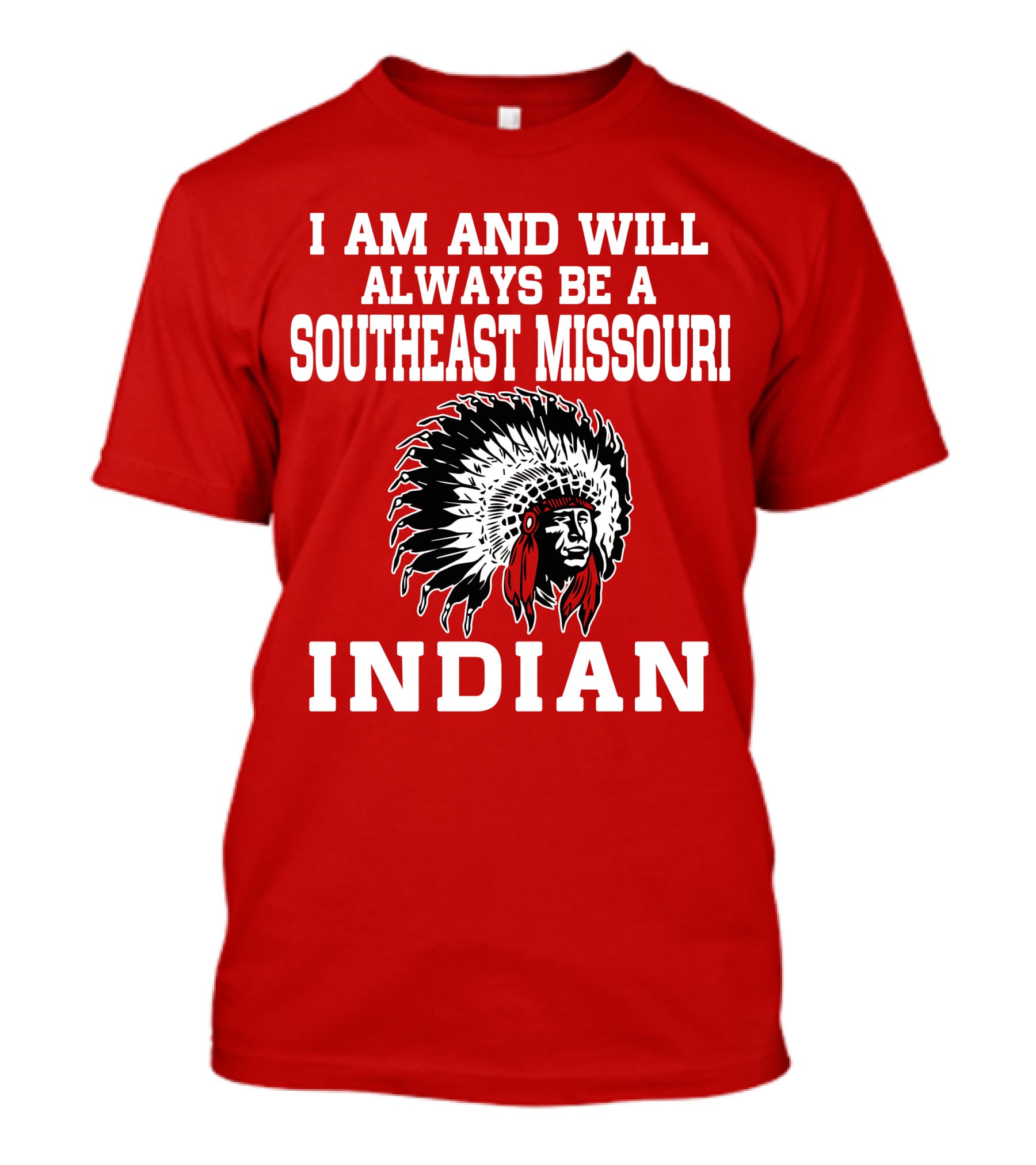 I Am And Will Always Be A Southeast Missouri Indian T-Shirt