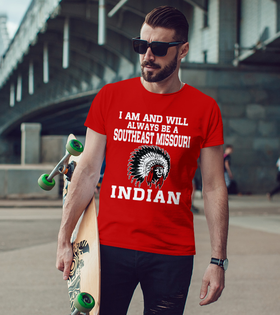 I Am And Will Always Be A Southeast Missouri Indian T-Shirt