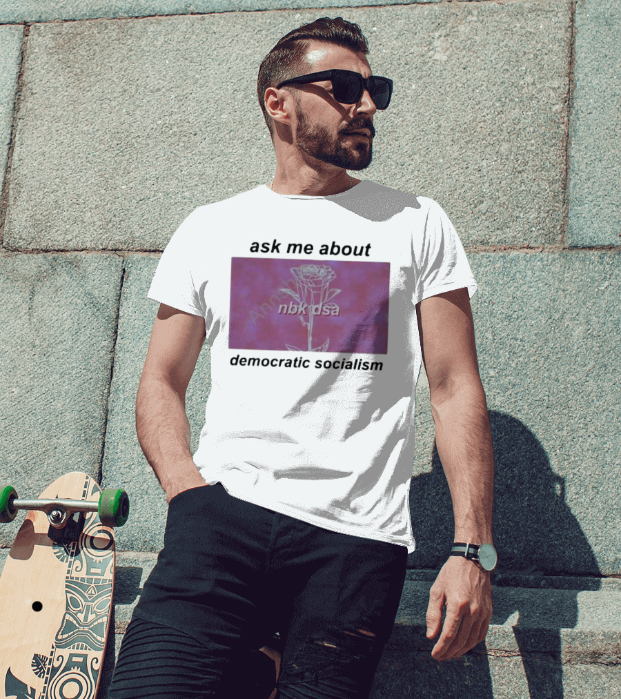 Ask Me About Democratic Socialism Rose Nbk Dsa T-Shirt