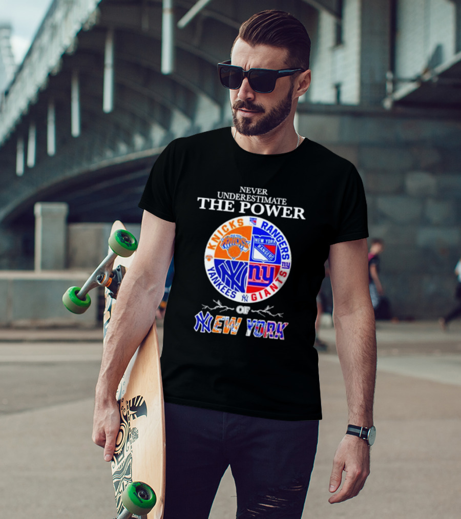 Never Underestimate The Power Of Knicks Rangers Yankees Giants Of New York T-Shirt