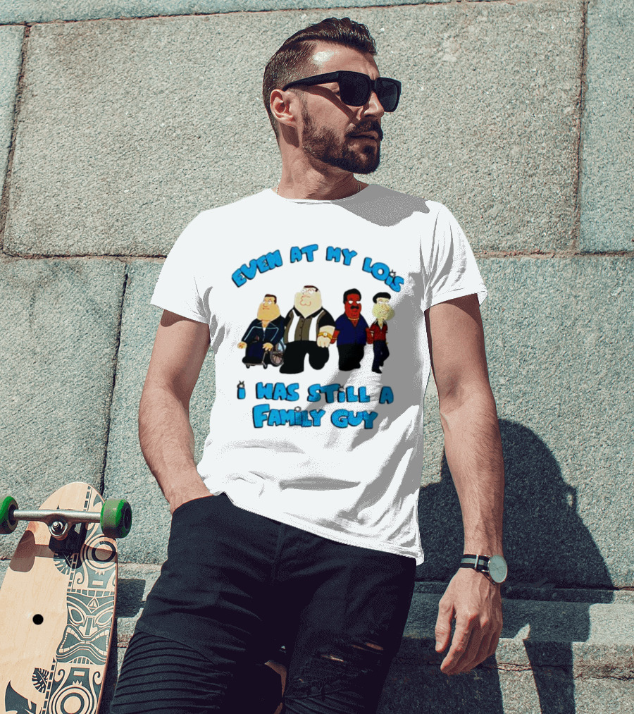 Even At My Lois I Was Still A Family Guy Character Group T-Shirt