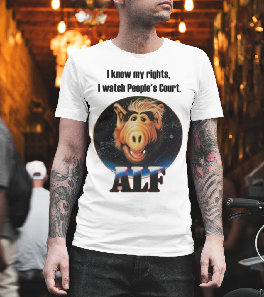 I Know My Rights I Watch People's Court ALF T-Shirt