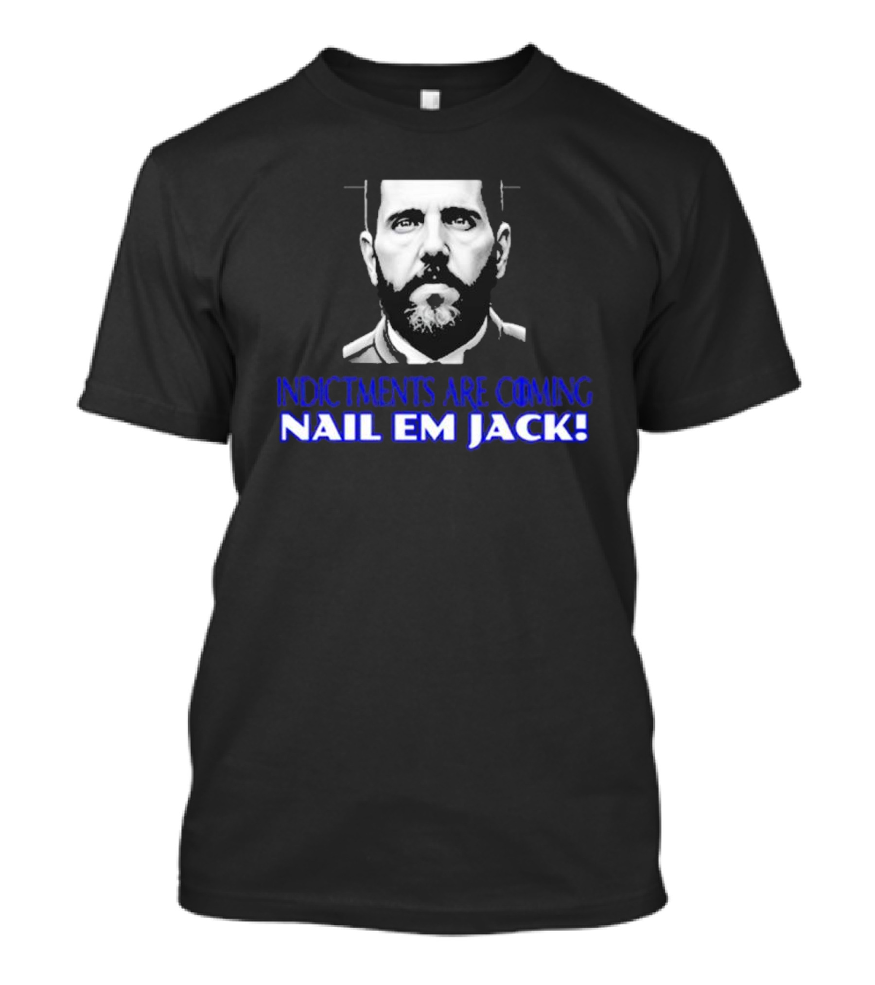 Indictments Are Coming Nail Em Jack Monochrome T-Shirt