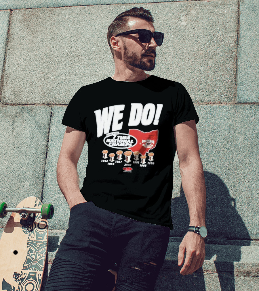 We Do Home Of The 7 Times National Champs Ohio State Buckeyes Columbus T-Shirt