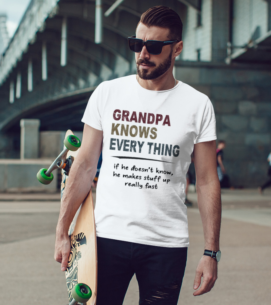 Grandpa Knows Everything If He Doesn’t Know He Makes Stuff Up Really Fast Vintage T-Shirt