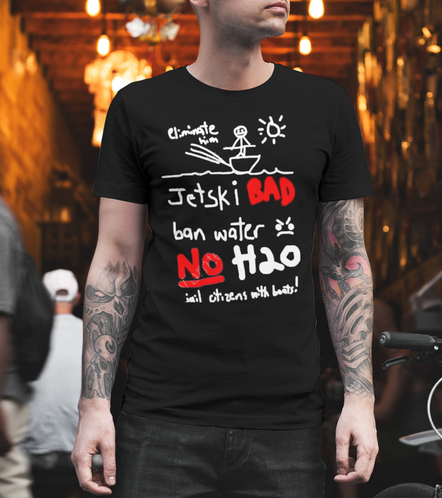 Bad No Jet Ski Water Ban H2o T-Shirt