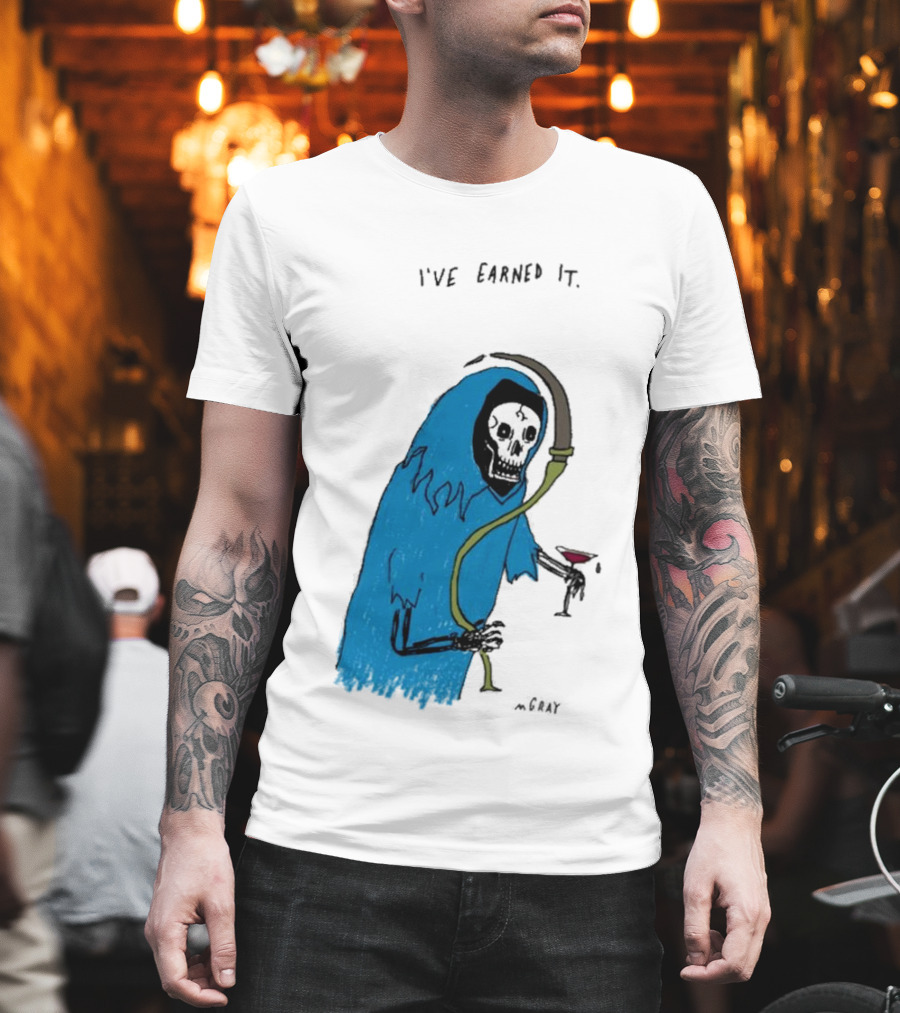 I've Earned It Grim Reaper Matt Gray Mgray T-Shirt
