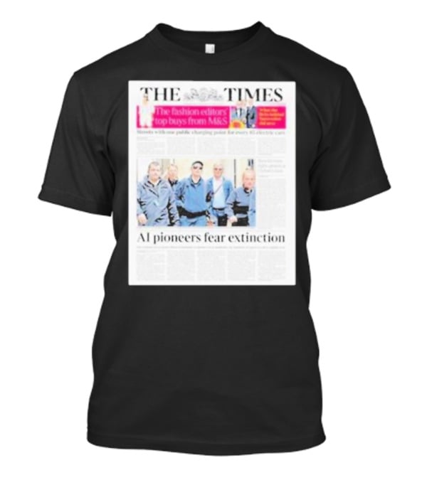 The Times: Fashion Editors’ Top Buys From M&S And AI Pioneers Fear Extinction T-Shirt