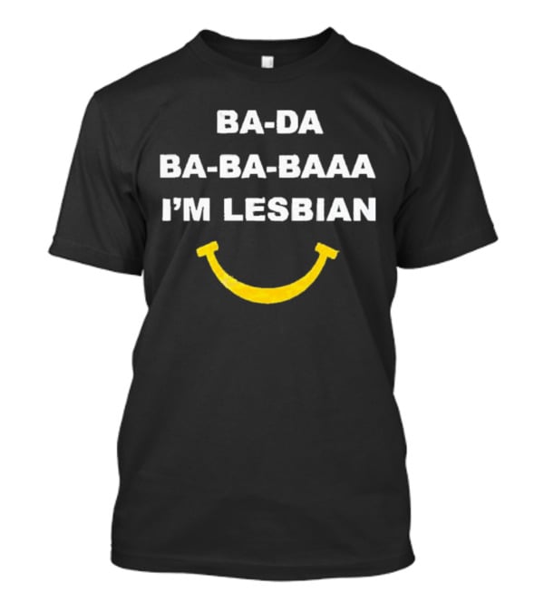 Ba-Da Ba-Ba-Baaa I’m Lesbian Yellow Smile T-Shirt