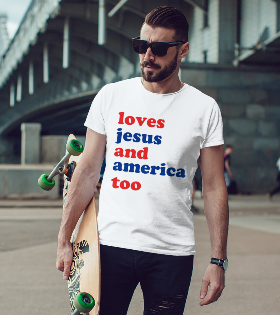 Loves Jesus And America Too T-Shirt