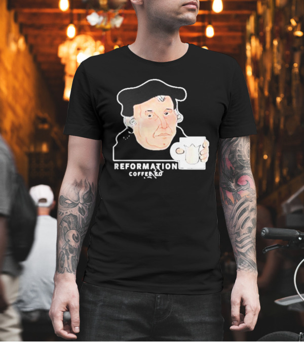 Martin Luther Reformation Coffee Co Mug T-Shirt Martin Luther Reformation Coffee Co Mug T-Shirt