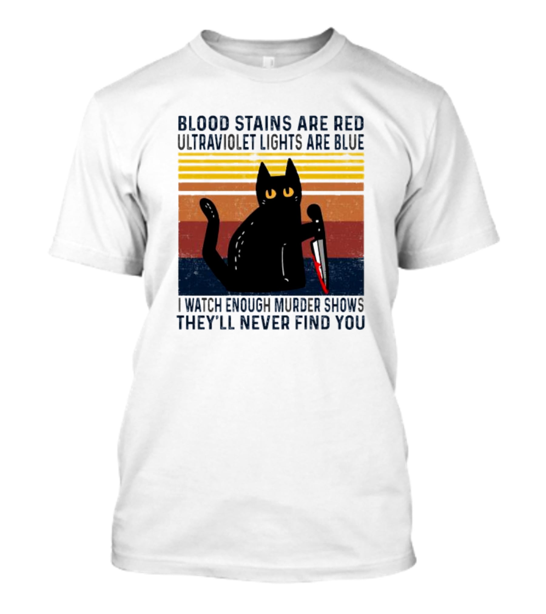 Blood Stains Are Red Ultraviolet Lights Are Blue I Watch Enough Murder Shows They'll Never Find You Black Cat Vintage T-Shirt