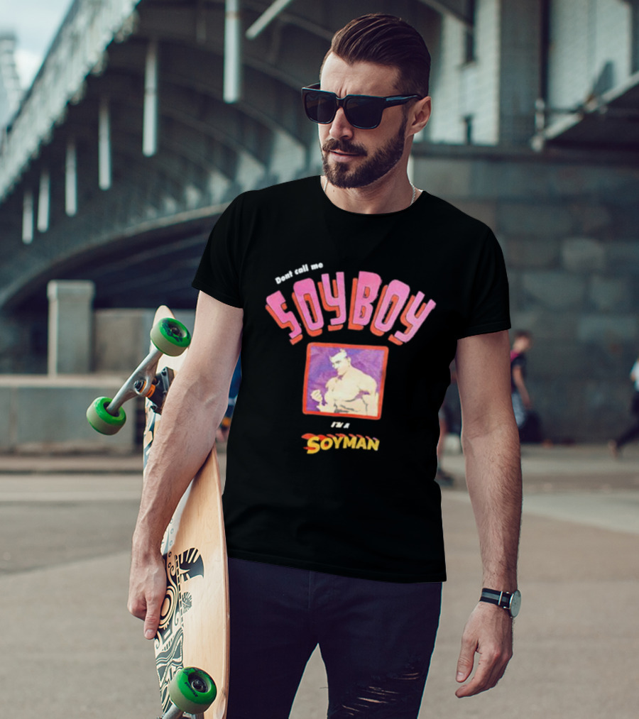 Dont Call Me Soyboy I'm A Soyman T-Shirt