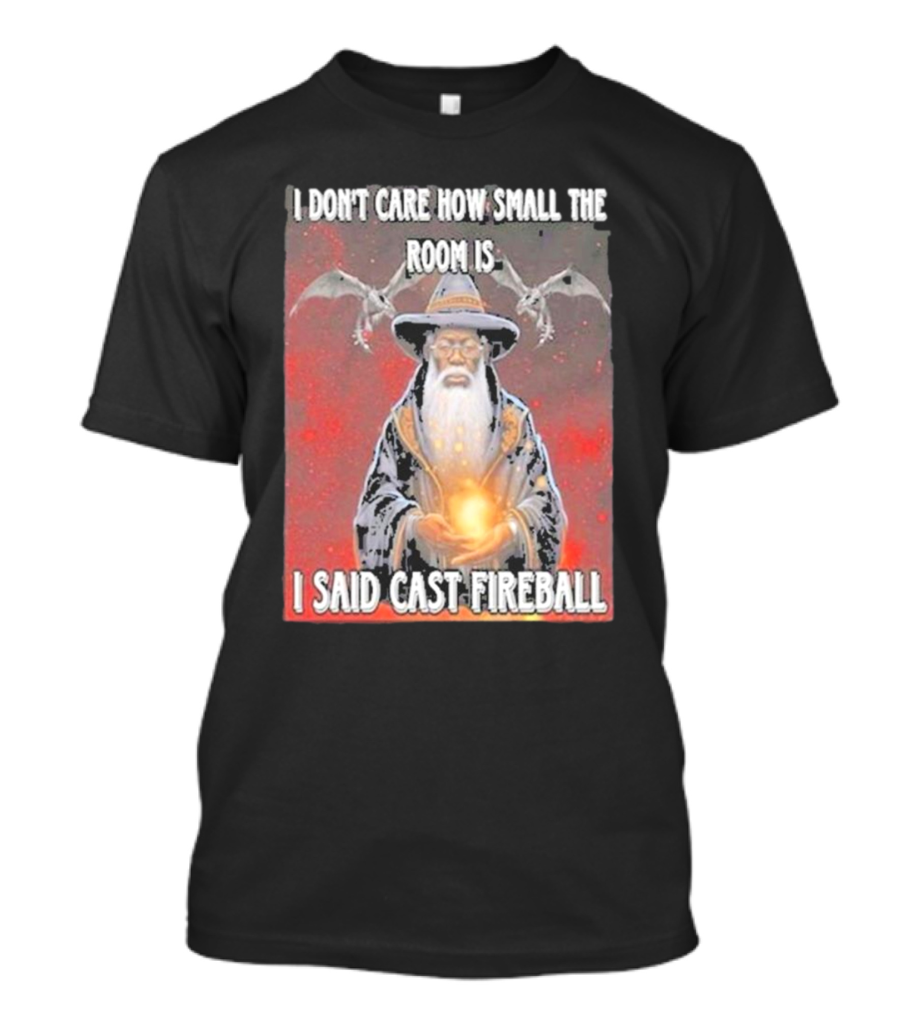 I Don’t Care How Small The Room Is I Said Cast Fireball Wizard And Dragons T-Shirt