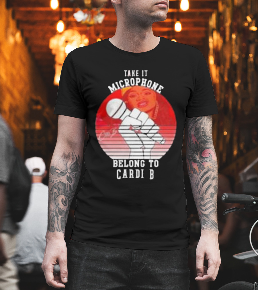 Take it Microphone Belong to Cardi B T-Shirt