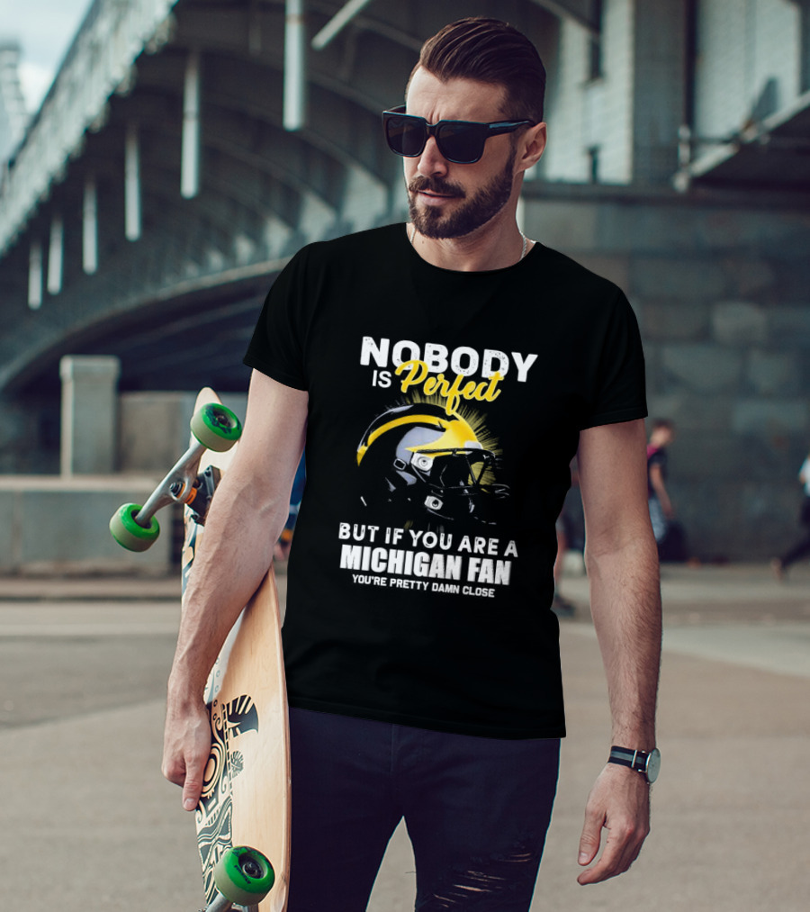 Nobody Is Perfect But If You Are A Michigan Fan You’re Pretty Damn Close Helmet Football Pride T-Shirt