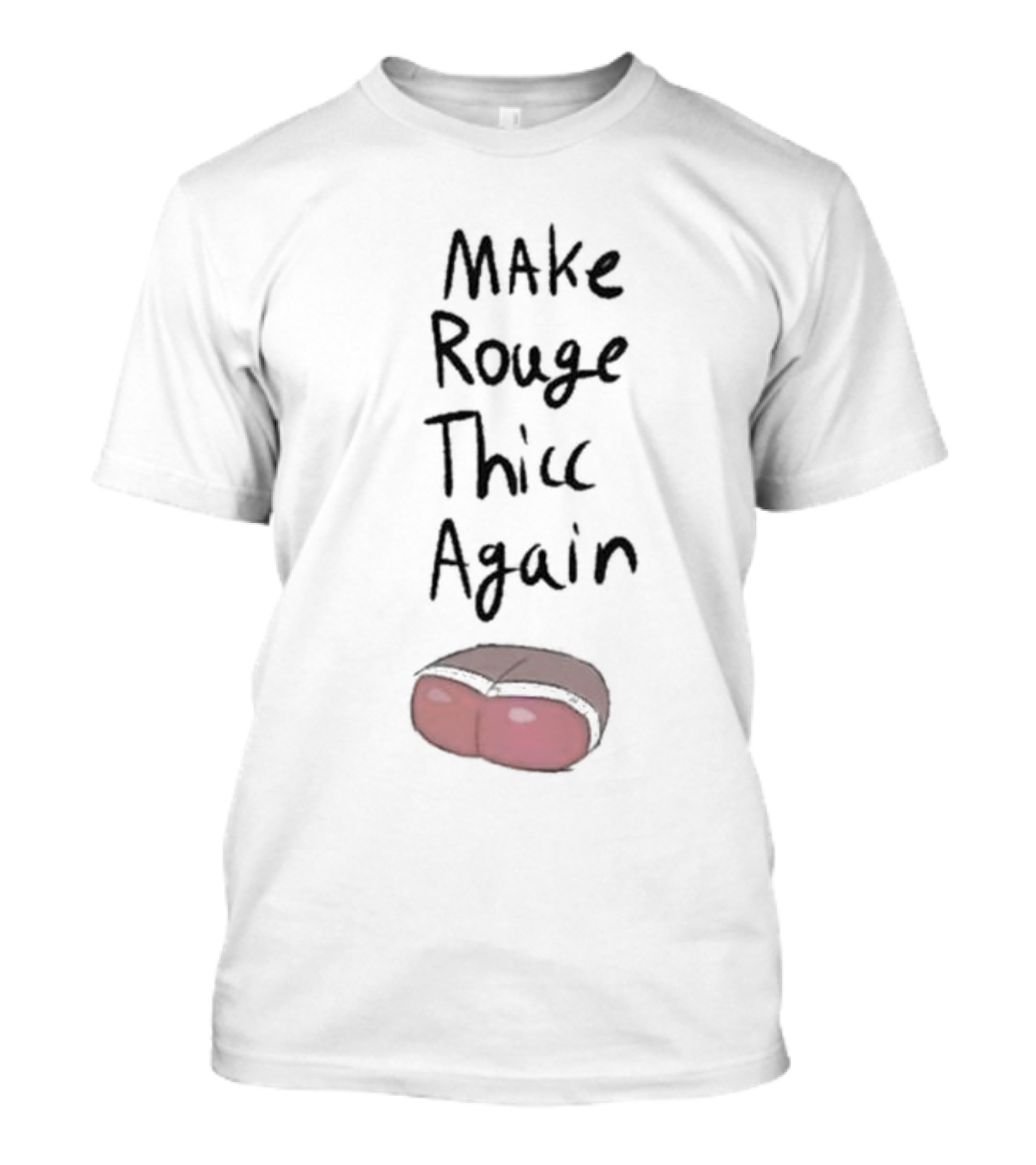Omegasunburst Make Rouge Thicc Again Cute Cartoon Text With Humor Element T-Shirt