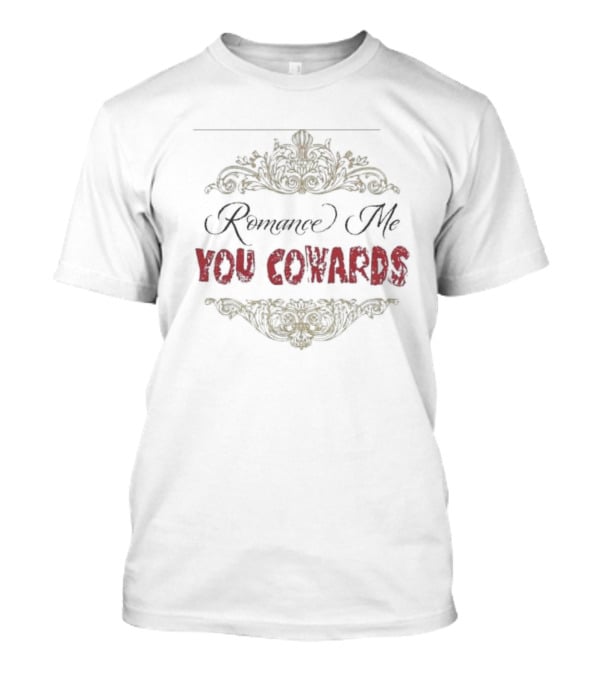 Romance Me You Cowards Fourthwall T-Shirt