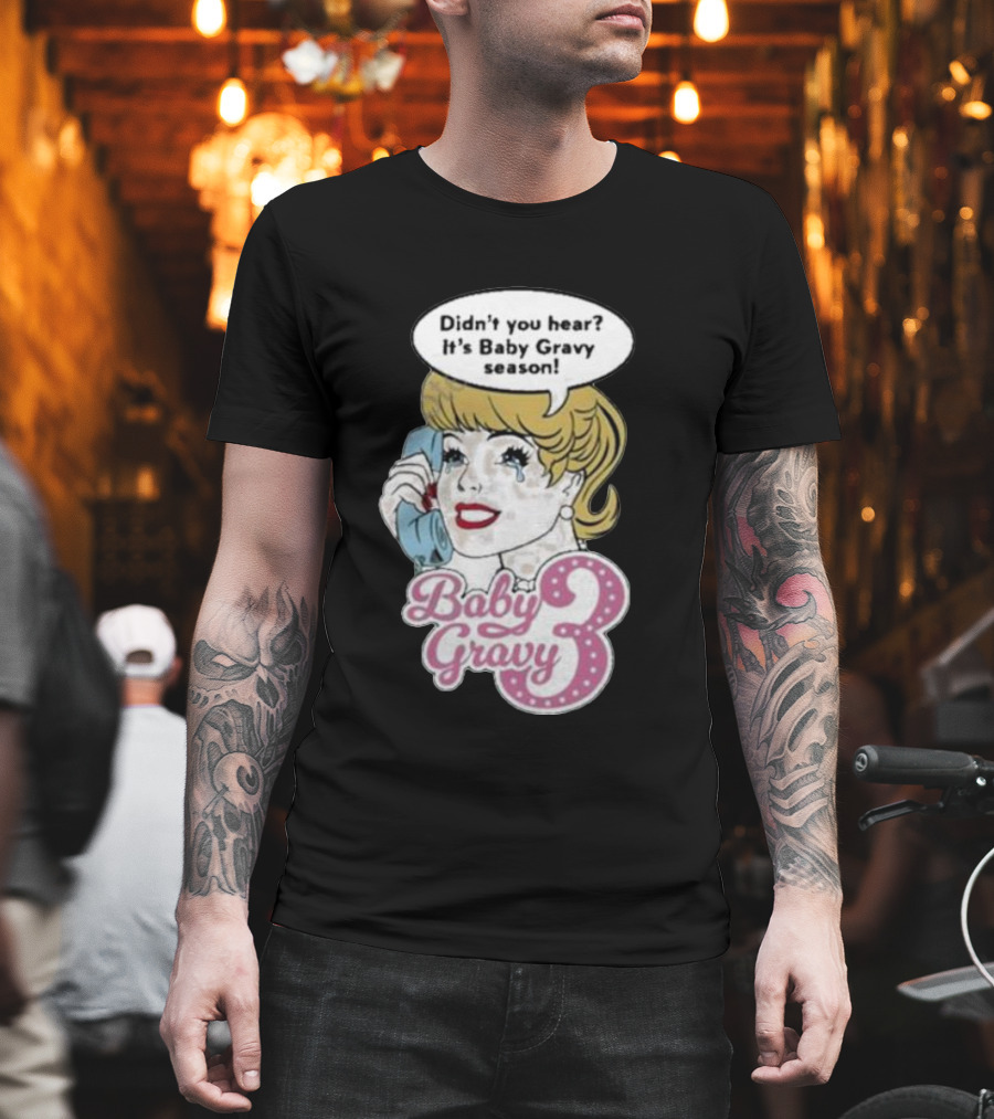 Baby Gravy 3 Didn't You Hear It's Baby Gravy Season Barbie T-Shirt
