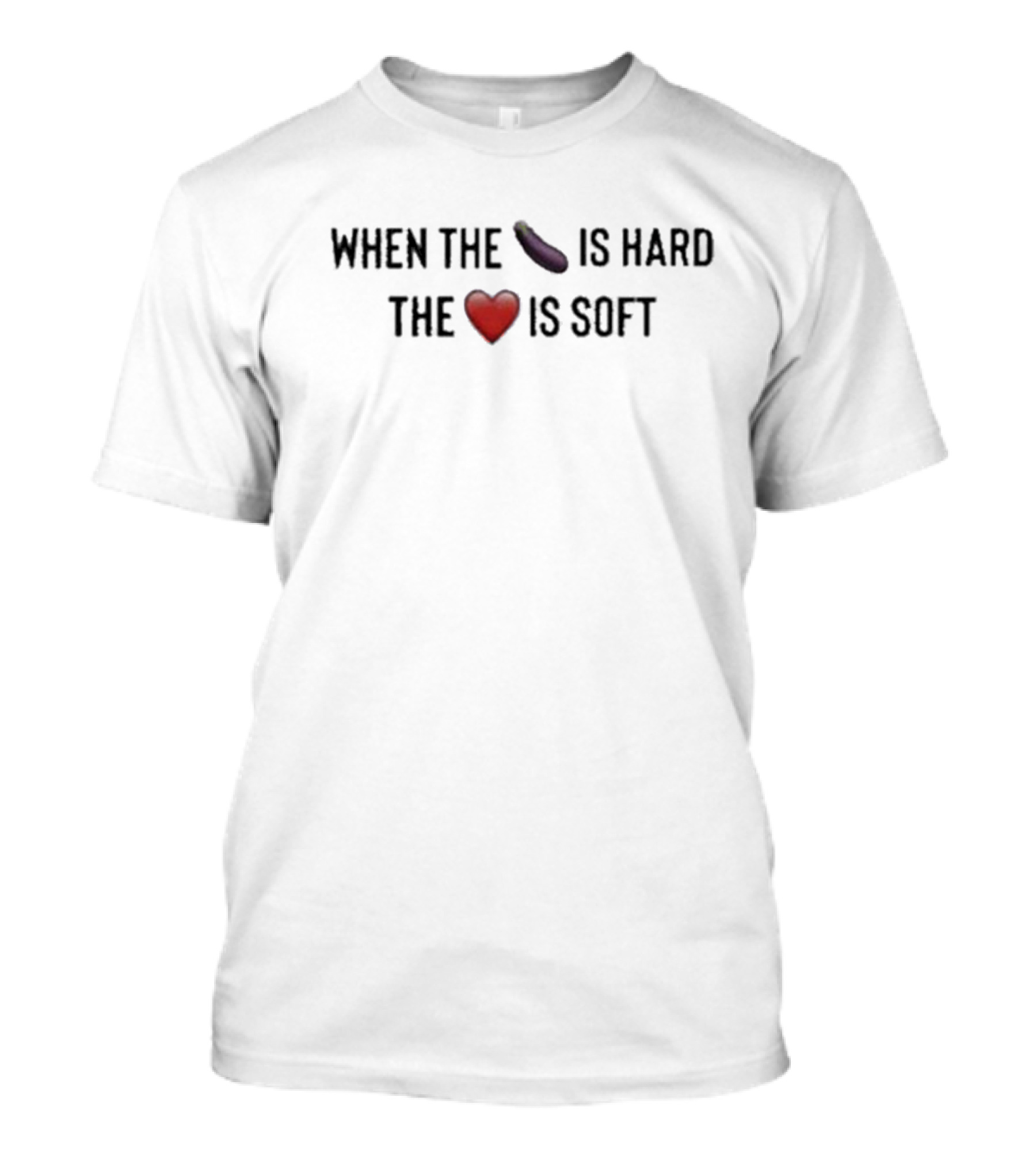 When The Eggplant Emoji Is Hard The Heart Emoji Is Soft T-Shirt