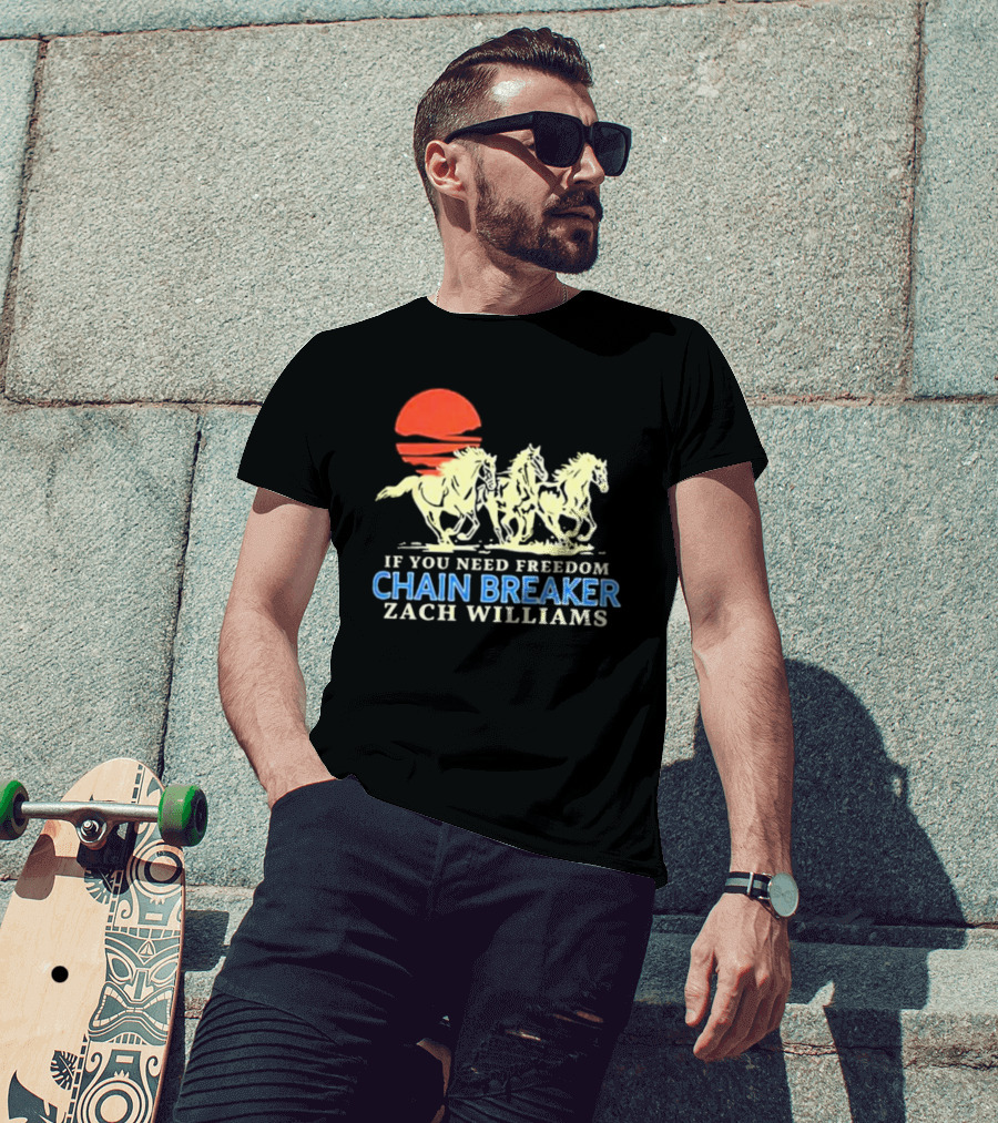 If You Need Freedom Chain Breaker Zach Williams Horses Red Sun T-Shirt