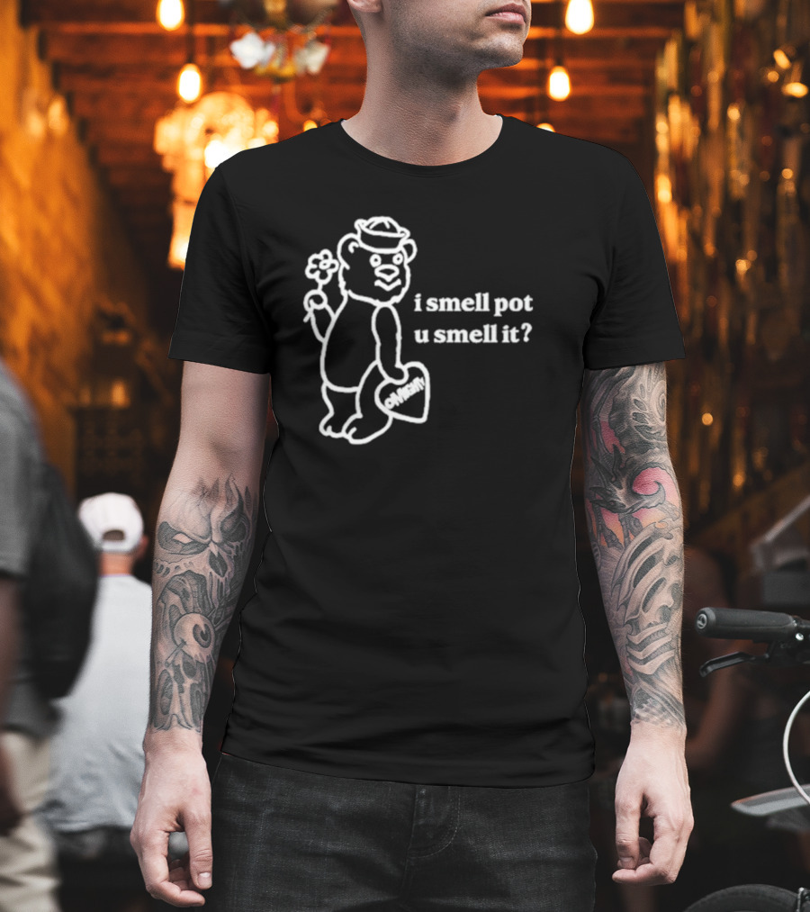 I Smell Pot U Smell It Bear With Ohhenry Flower T-Shirt