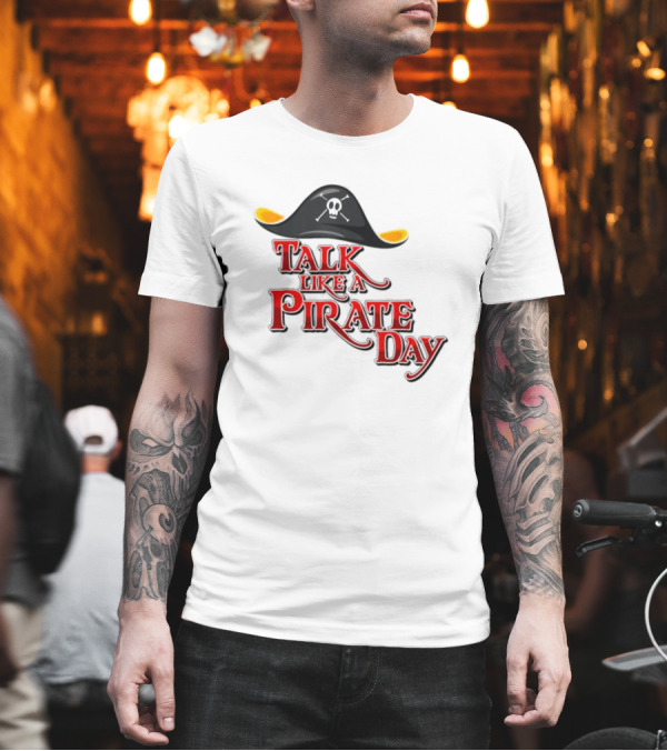 Talk Like A Pirate Day Skull Hat Costume International Pirate Day T-Shirt Talk Like A Pirate Day Skull Hat Costume International Pirate Day T-Shirt