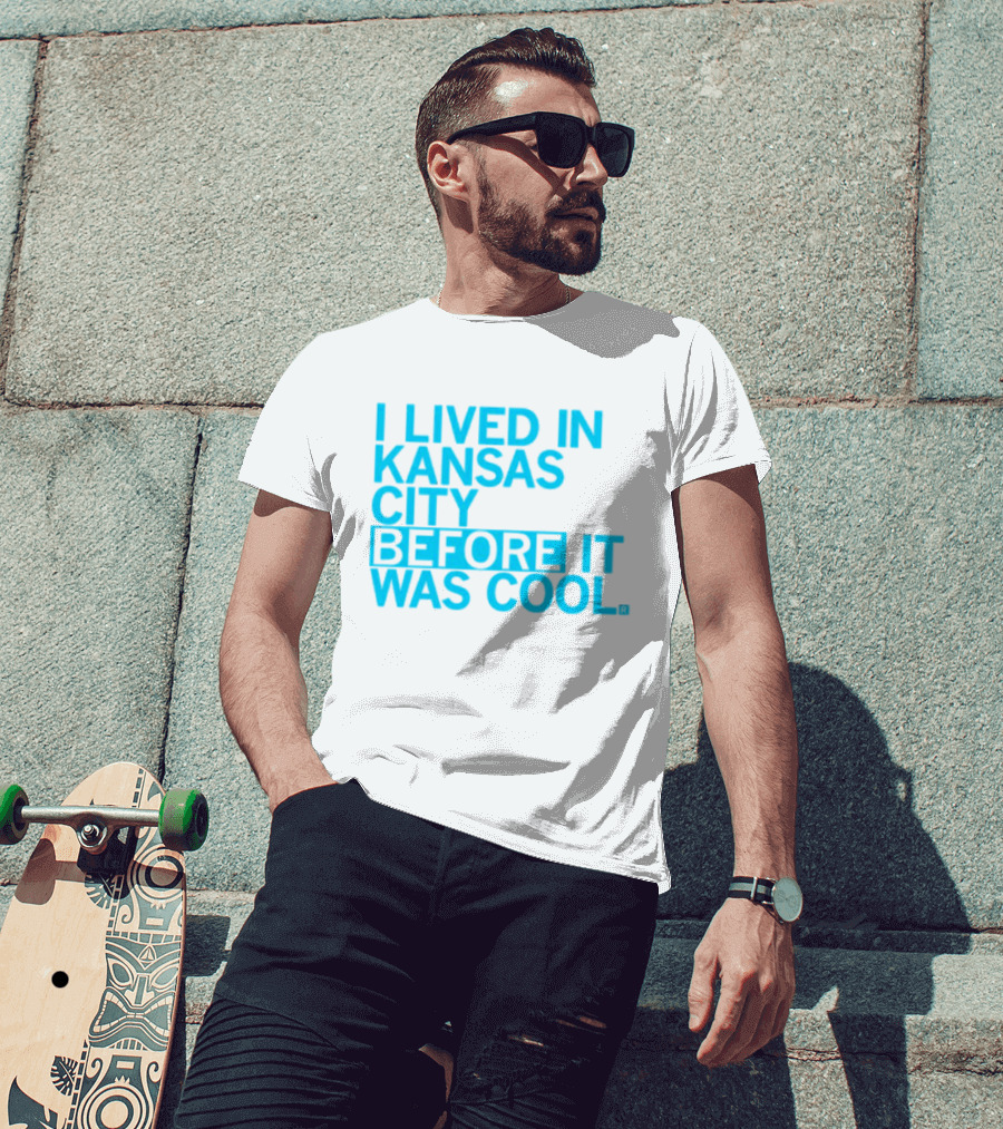I Lived In Kansas City Before It Was Cool T-Shirt