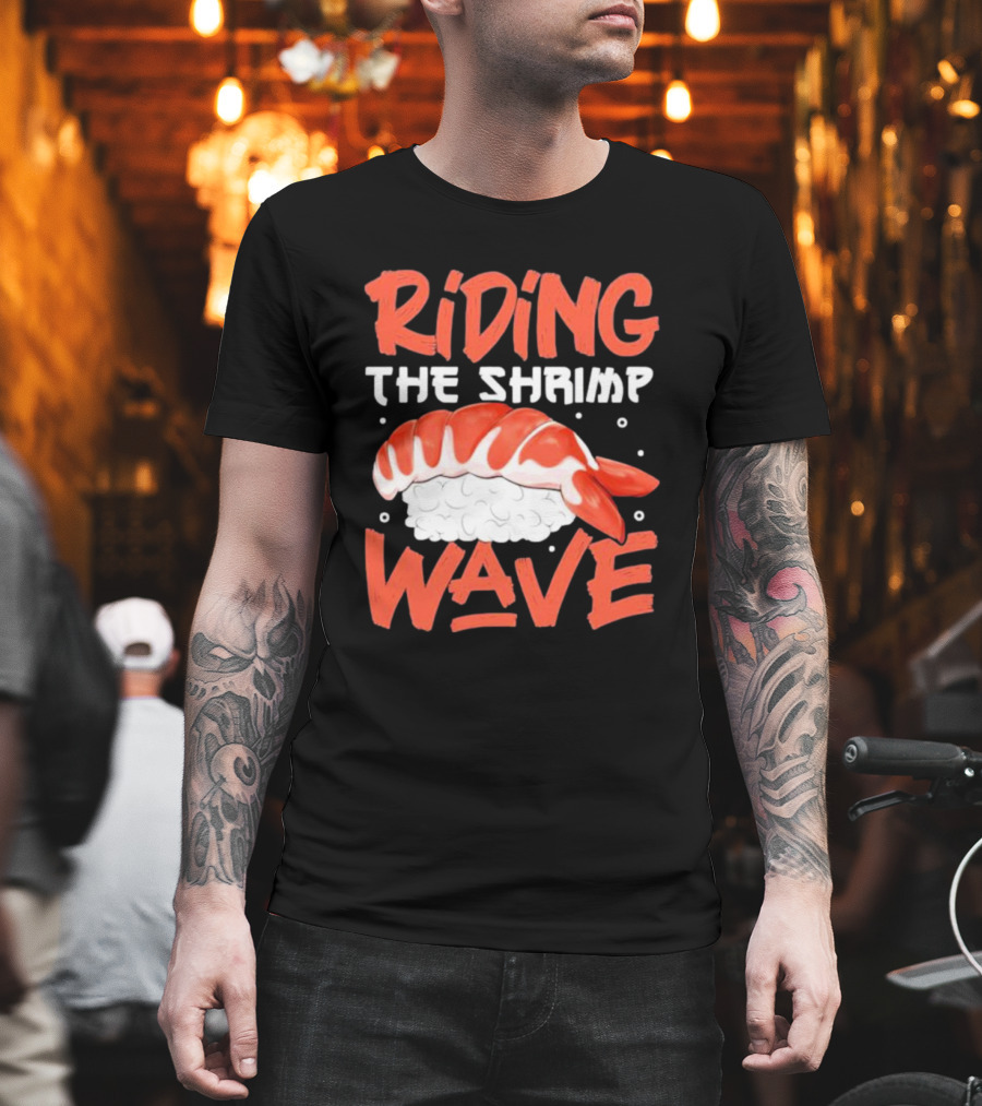 Riding The Shrimp Wave Sushi T-Shirt