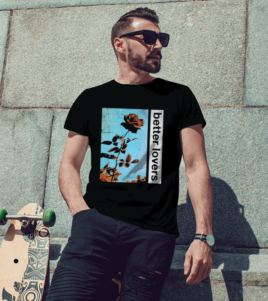 Better Lovers Rose Flower T-Shirt