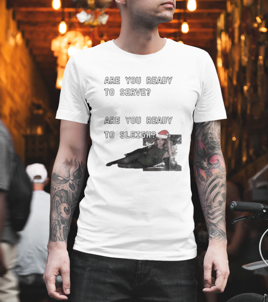 Are You Ready to Serve Are You Ready to Sleigh Santa Hat Edition T-Shirt