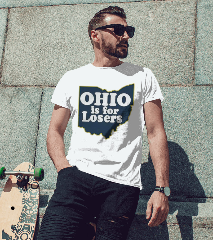 Ohio Is For Losers Anti Ohio State Michigan College Fans T-Shirt