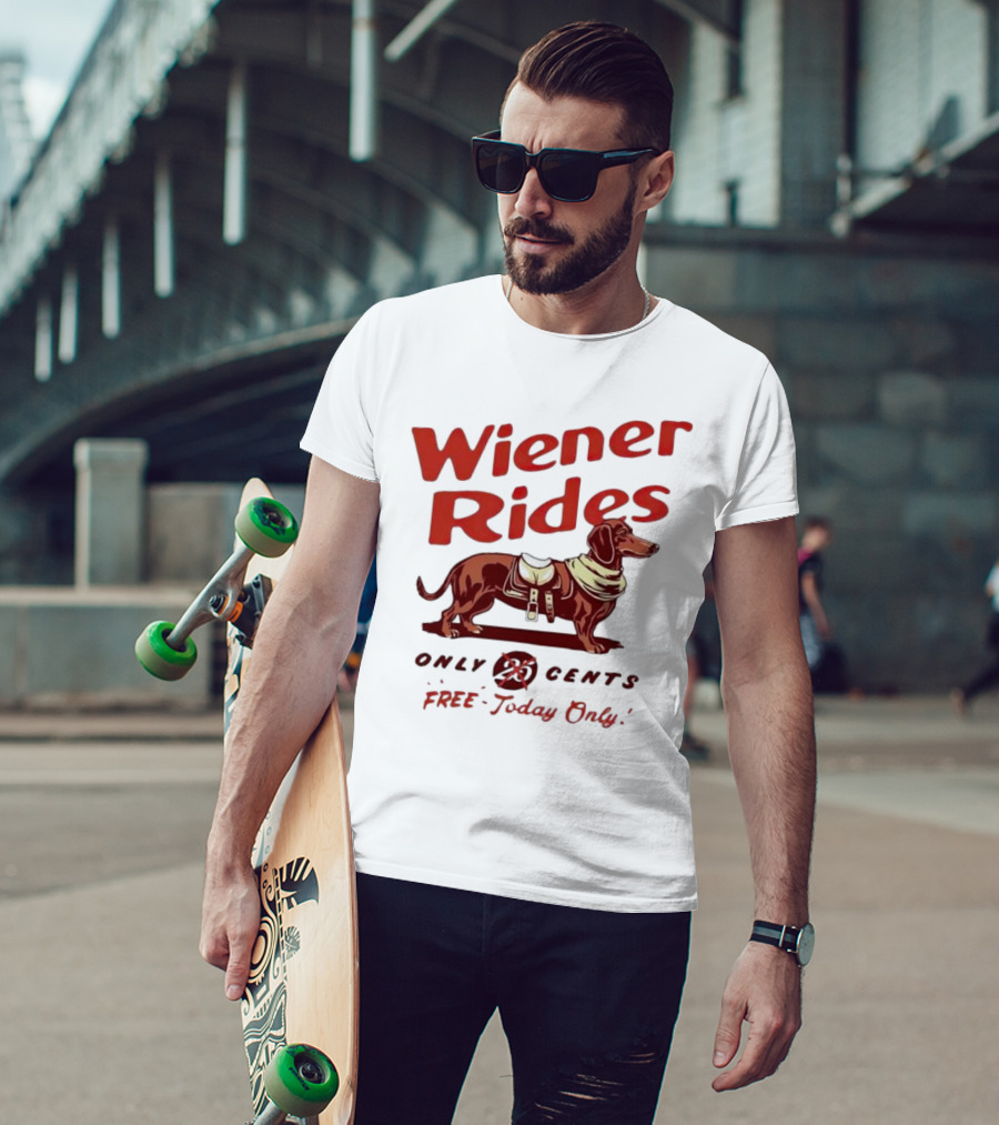 Wiener Rides Dachshund Only 25 Cents Free Today Only T-Shirt