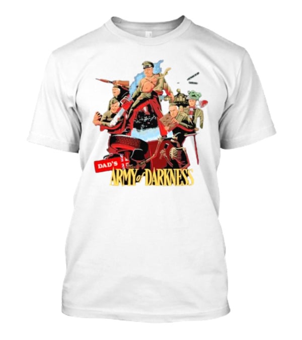 Dad’s Classic Comedy Military Mashup In Army Of Darkness T-Shirt