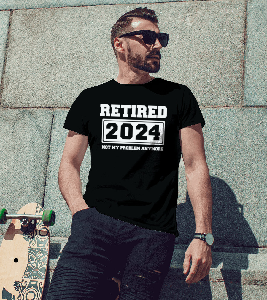 Retired 2024 Not My Problem Anymore Funny Retirement Essential T-Shirt