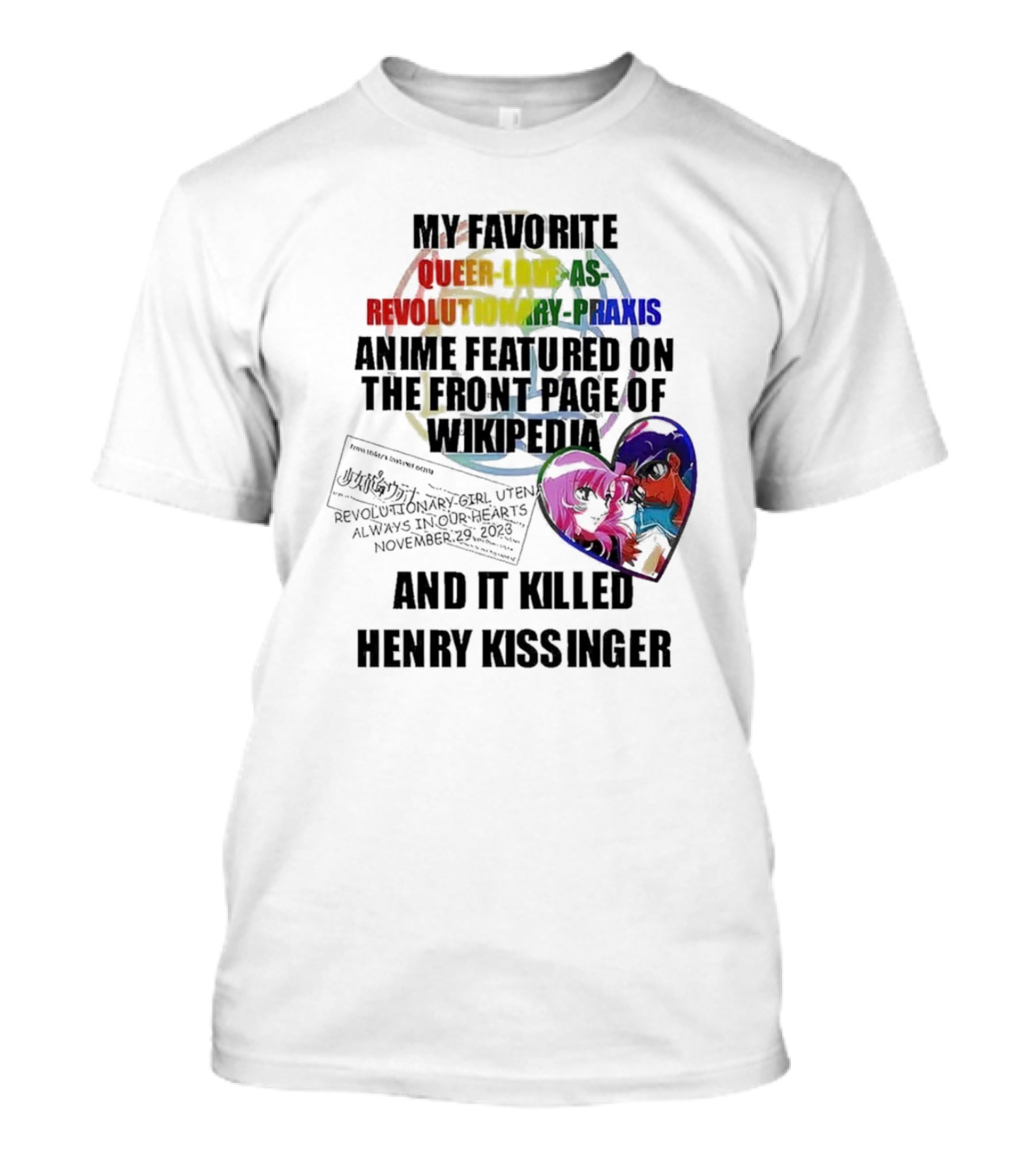 My Favorite Queer Love As Revolutionary Praxis Anime Featured On The Front Page Of Wikipedia And It Killed Henry Kissinger T-Shirt
