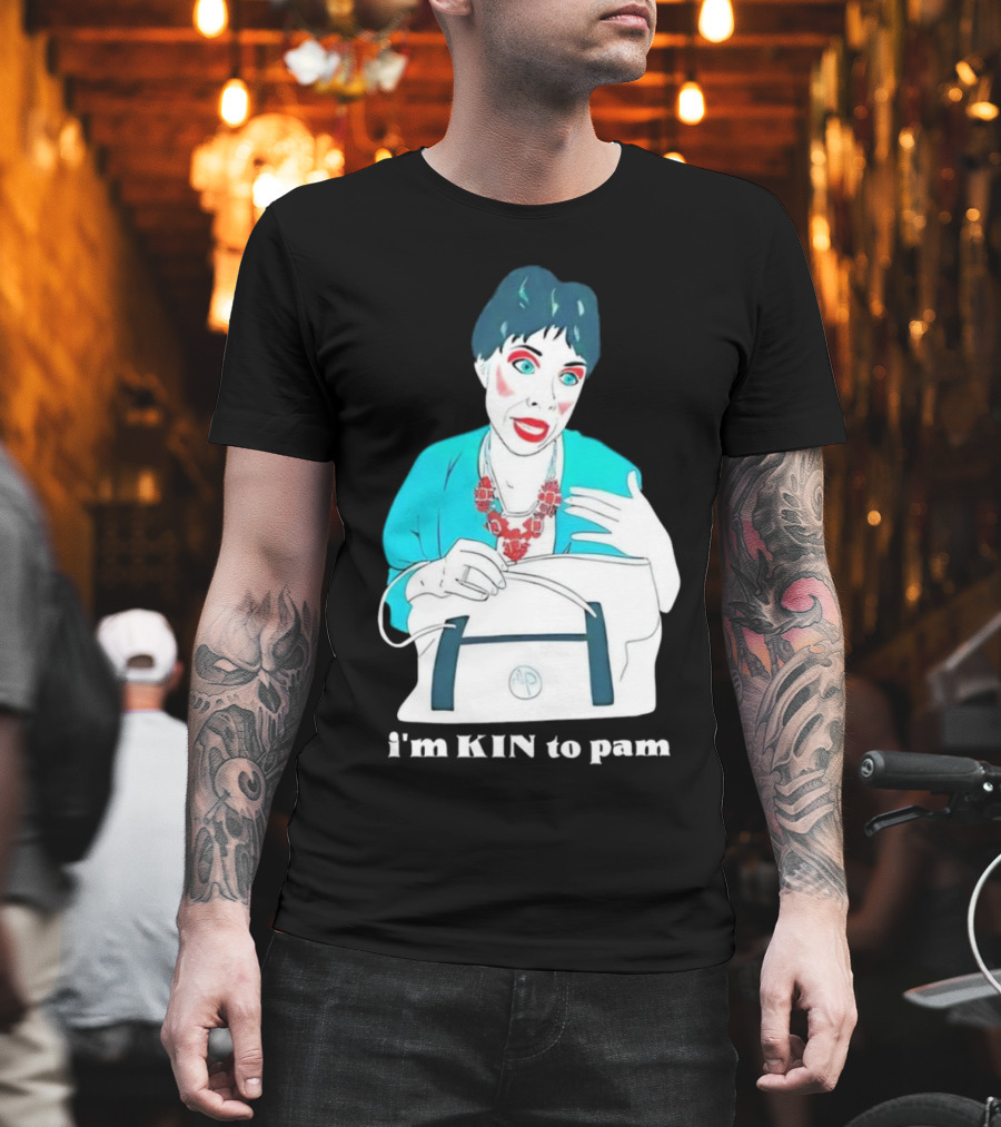 I'm KIN To Pam Quality Andi Marie Tillman Aunt Pam T-Shirt